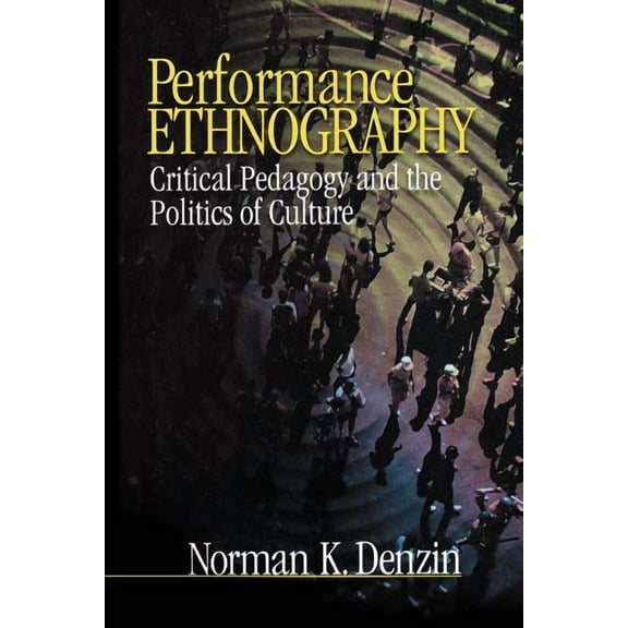 Performance Ethnography: Critical Pedagogy and the Politics of Culture, (Paperback)