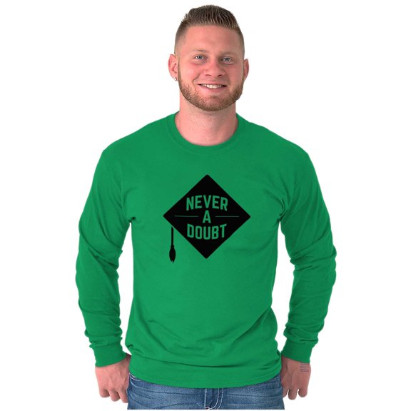 Never Doubt Proud Graduate Graduation Long Sleeve TShirt Men Women Brisco Brands 2X