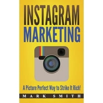 Social Media Marketing Instagram Marketing: A Picture Perfect Way to Strike It Rich!, Book 3, (Hardcover)
