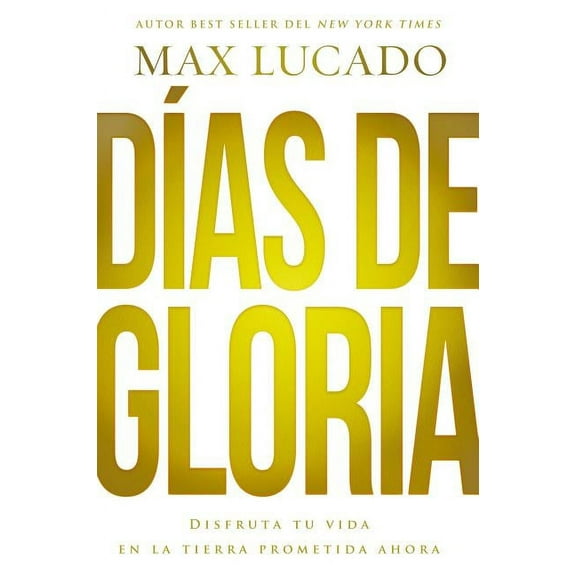 The D��as de gloria (Glory Days - Spanish Edition): Disfruta tu vida en la tierra prometida ahora, (Paperback)
