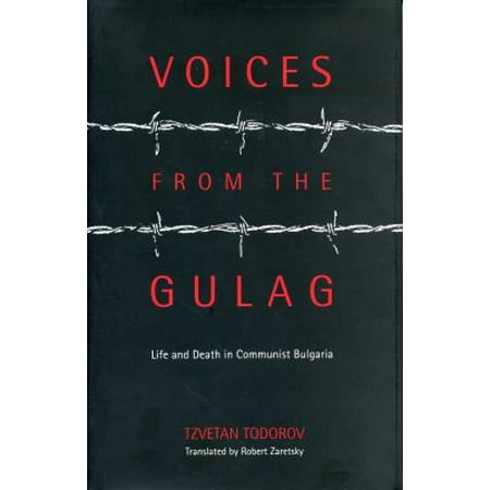 Voices from the Gulag: Life and Death in Communist Bulgaria