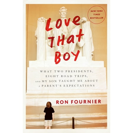 Love That Boy : What Two Presidents, Eight Road Trips, and My Son Taught Me About a Parent's Expectations