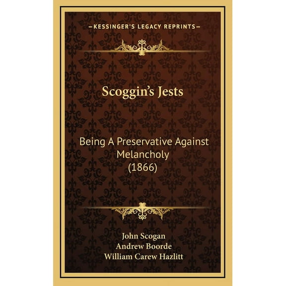 Scoggin's Jests: Being A Preservative Against Melancholy (1866), (Hardcover)