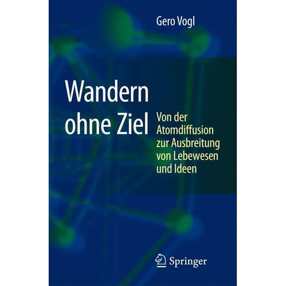 Wandern Ohne Ziel: Von Der Atomdiffusion Zur Ausbreitung Von Lebewesen Und Ideen, (Hardcover)