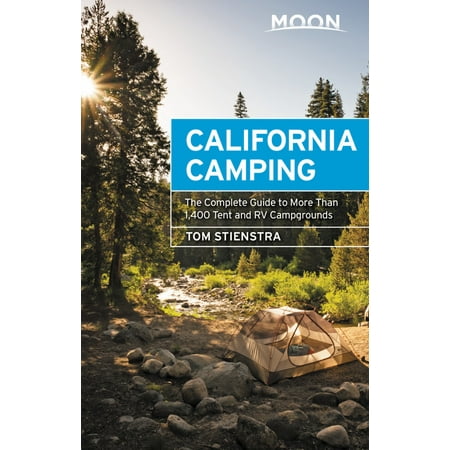 Moon California Camping : The Complete Guide to More Than 1,400 Tent and RV (Best Rv Campgrounds In Northern California)