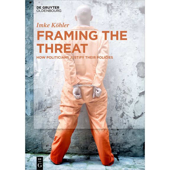 Framing the Threat: How Politicians Justify Their Policies, (Hardcover)