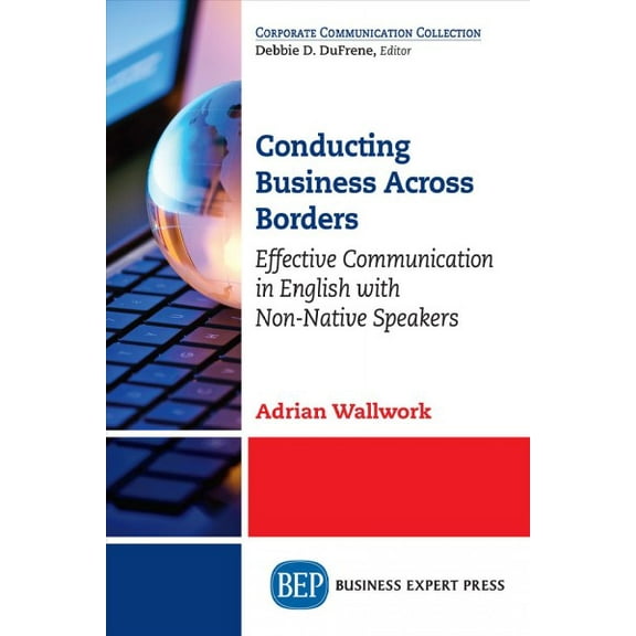 Conducting Business Across Borders: Effective Communication in English with Non-Native Speakers (Paperback)