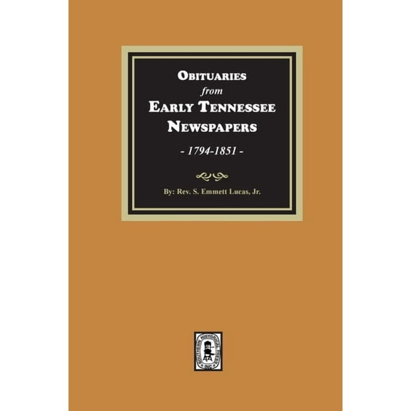 Obituaries from Early Tennessee Newspapers, 1794-1851. (Paperback)