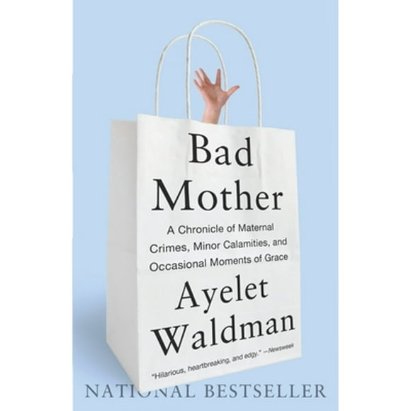 Pre-Owned Bad Mother: A Chronicle of Maternal Crimes, Minor Calamities, and Occasional Moments of (Paperback 9780767930697) by Ayelet Waldman