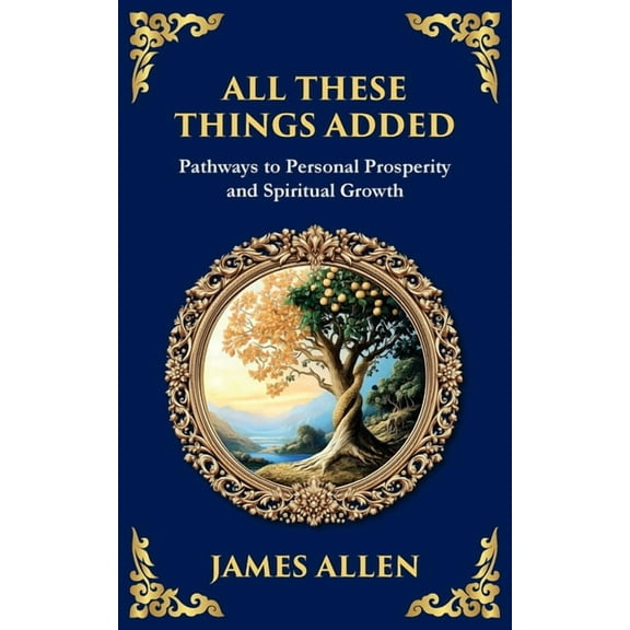 Library of Alexandria All These Things Added: Pathways to Personal Prosperity and Spiritual Growth, Book 70, (Paperback)