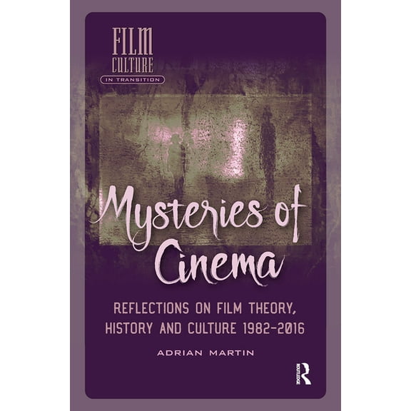 Film Culture in Transition Mysteries of Cinema: Reflections on Film Theory, History and Culture 1982-2016, (Hardcover)