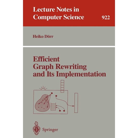 Lecture Notes in Computer Science Efficient Graph Rewriting and Its Implementation, Book 922, (Paperback)