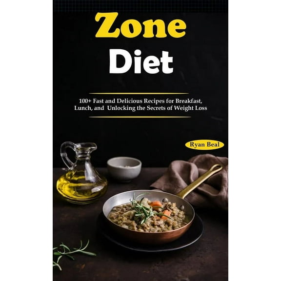 Zone Diet: 100  Fast and Delicious Recipes for Breakfast, Lunch, and Unlocking the Secrets of Weight Loss, (Paperback)