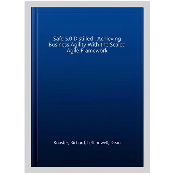 Pre-Owned Safe 5.0 Distilled: Achieving Business Agility with the Scaled Agile Framework (Paperback) 0136823408 9780136823407