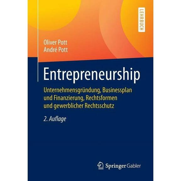 Springer-Lehrbuch Entrepreneurship: Unternehmensgründung, Businessplan Und Finanzierung, Rechtsformen Und Gewerblicher Rechtsschutz, (Paperback)