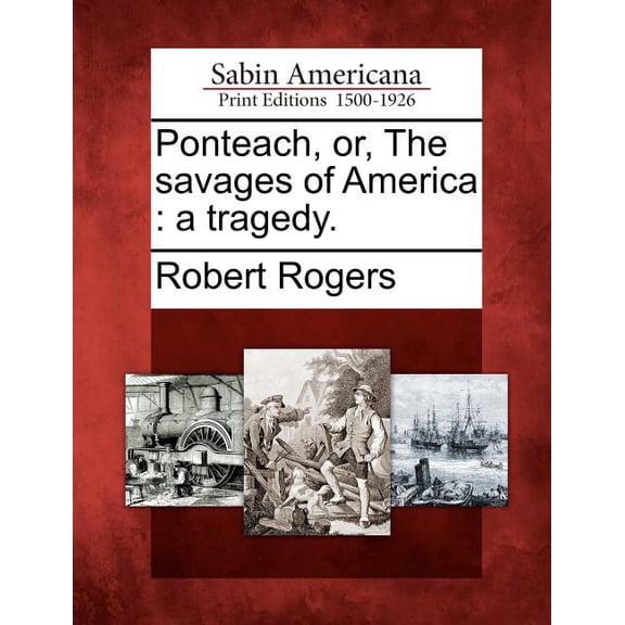 Ponteach, Or, the Savages of America : A Tragedy.