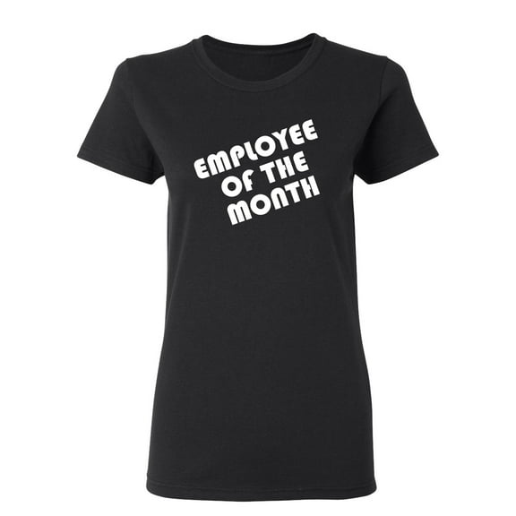 Employee Of The Month Sarcastic Novelty Gift Idea Adult Humor Funny Women's Casual Tees