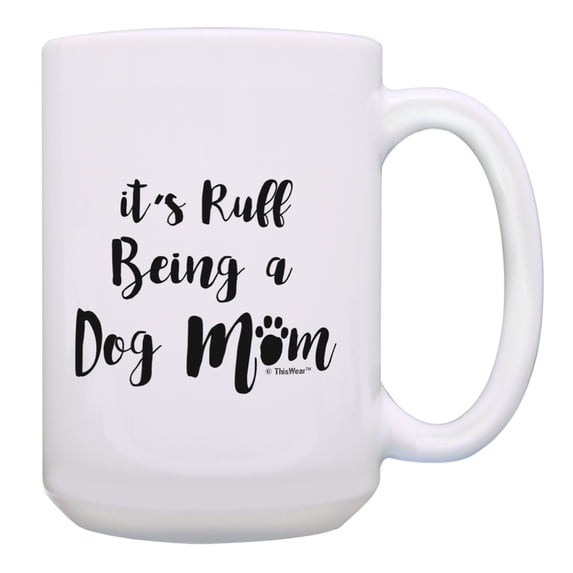 ThisWear Pet Lover Gifts It's Ruff Being A Dog Mom Mug Dog Novelty Gifts Dog Theme Gift Dog Birthday Gifts Mothers Day Gifts Gift 15oz Coffee Mug