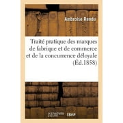 Sciences Sociales: Trait Pratique Des Marques de Fabrique Et de Commerce Et de la Concurrence Dloyale (Paperback)