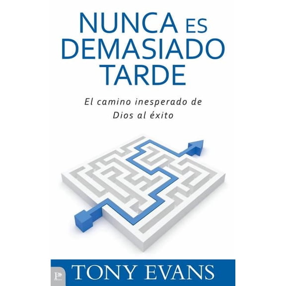 Nunca Es Demasiado Tarde: El Camino Inesperado de Dios Al Éxito (Paperback)