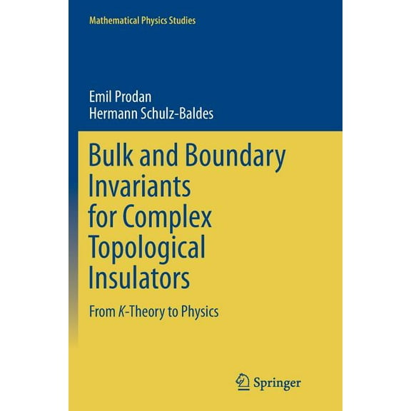 Mathematical Physics Studies Bulk and Boundary Invariants for Complex Topological Insulators: From K-Theory to Physics, (Paperback)