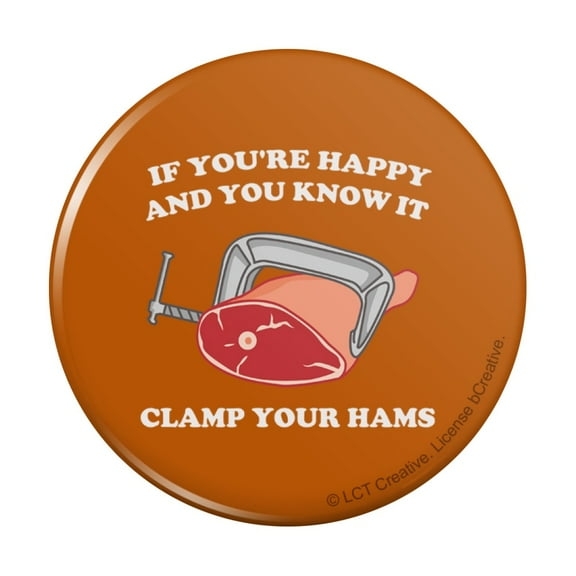 If You're Happy and You Know It Clamp Your Hams Clap Hands Funny Humor Pinback Button Pin