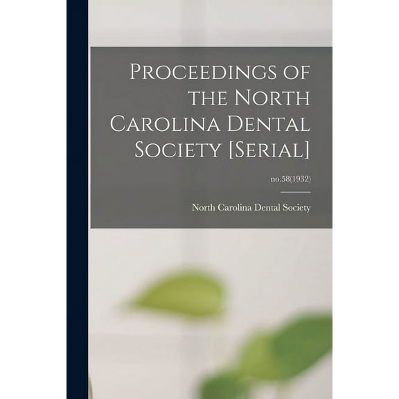 Proceedings of the North Carolina Dental Society [serial]; no.58(1932) (Paperback)