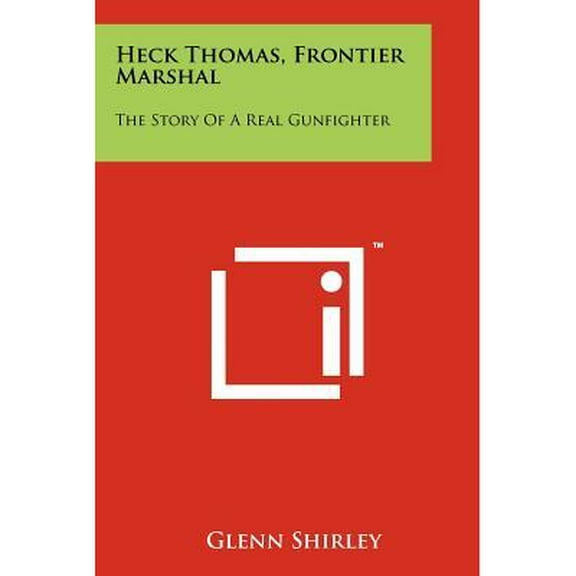 Heck Thomas, Frontier Marshal: The Story of a Real Gunfighter