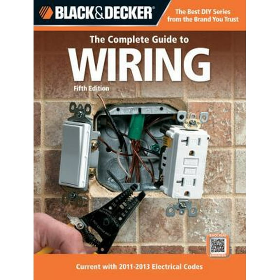 Pre-Owned The Complete Guide to Wiring: Current with 2011-2013 Electrical Codes (Black & Decker Complete Guide) (Paperback) 1589236017 9781589236011