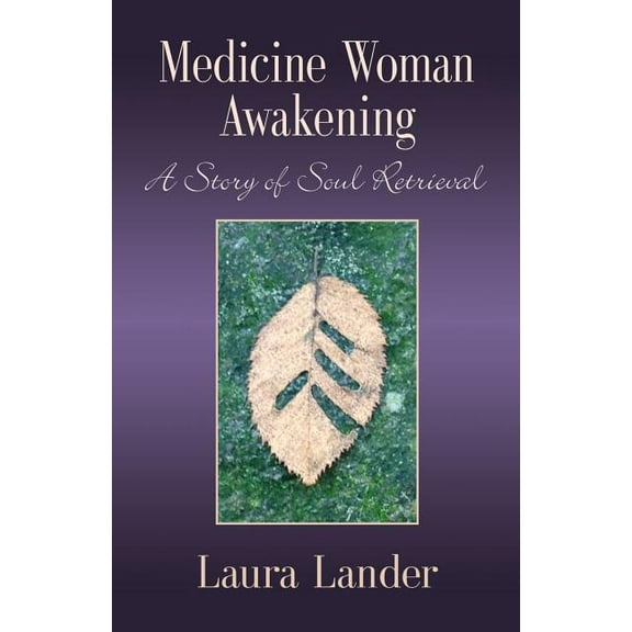 Medicine Woman Awakening: A Story of Soul Retrieval, (Paperback)