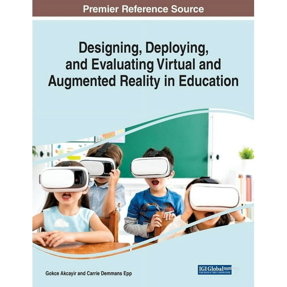 Designing, Deploying, and Evaluating Virtual and Augmented Reality in Education, (Paperback)
