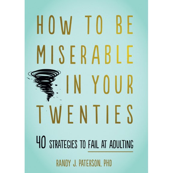 Pre-Owned How to Be Miserable in Your Twenties: 40 Strategies to Fail at Adulting (Paperback) 168403471X 9781684034710