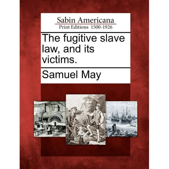 The Fugitive Slave Law, and Its Victims.