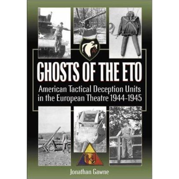 Pre-Owned Ghosts of the ETO: American Tactical Deception Units in the European Theater, 1944 - 1945 (Hardcover) 0971170959 9780971170957