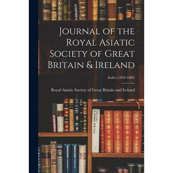 Journal of the Royal Asiatic Society of Great Britain & Ireland; Index (1834-1888) (Paperback)