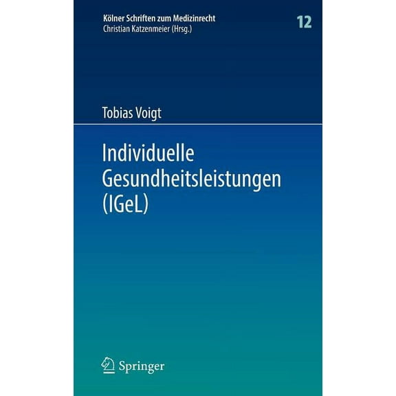Kölner Schriften Zum Medizinrecht Individuelle Gesundheitsleistungen (Igel): Im Rechtsverhältnis Von Arzt Und Patient, Book 12, (Hardcover)