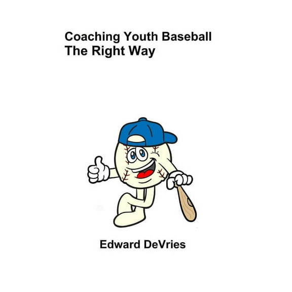 Coaching Youth Baseball - The Right Way, (Hardcover)