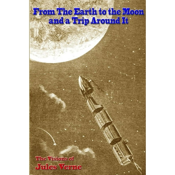 From the Earth to the Moon, and a Trip Around It, (Paperback)