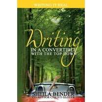 Writing in a Convertible with the Top Down : A Unique Guide for Writers