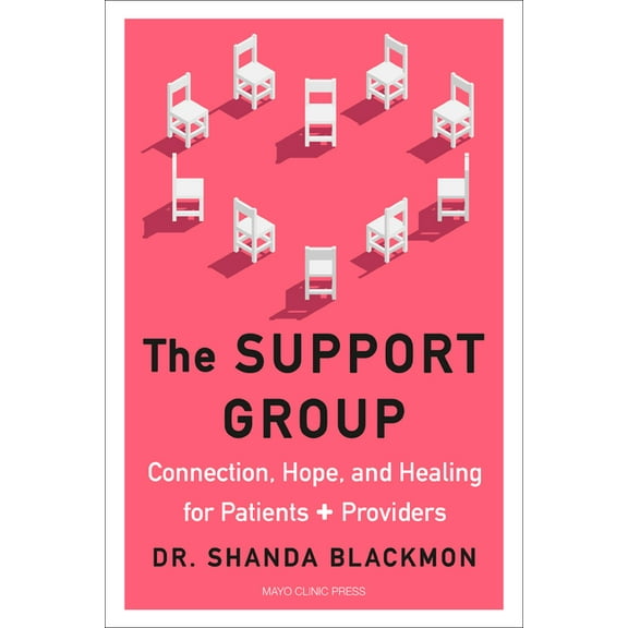 The Support Group: Connection, Hope, and Healing for Patients and Providers, (Hardcover)