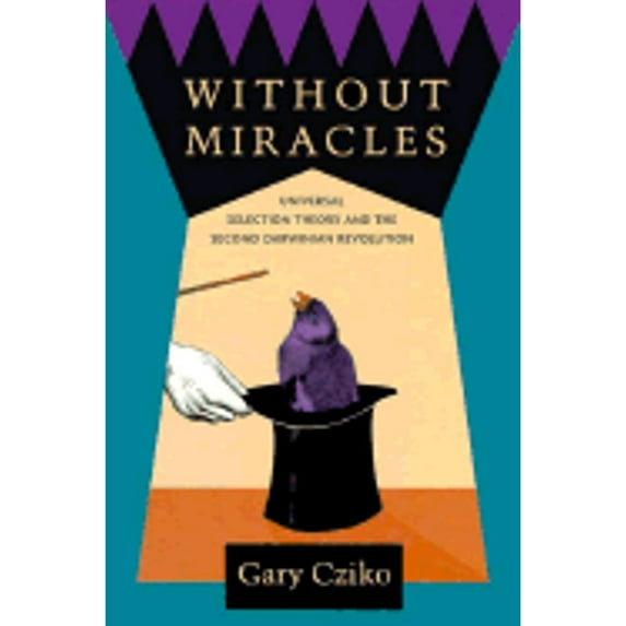 Without Miracles: Universal Selection Theory and the Second Darwinian Revolution (Hardcover) by Gary Cziko