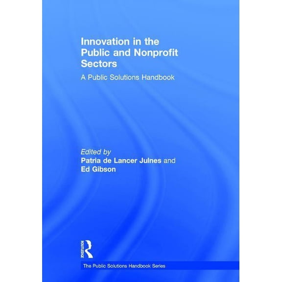 Public Solutions Handbook Innovation in the Public and Nonprofit Sectors: A Public Solutions Handbook, (Hardcover)