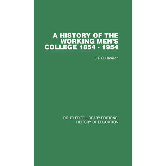 A History of the Working Men's College: 1854-1954, (Paperback)