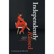 Independently Raised : Neglected, Forgotten & Underestimated (Paperback)