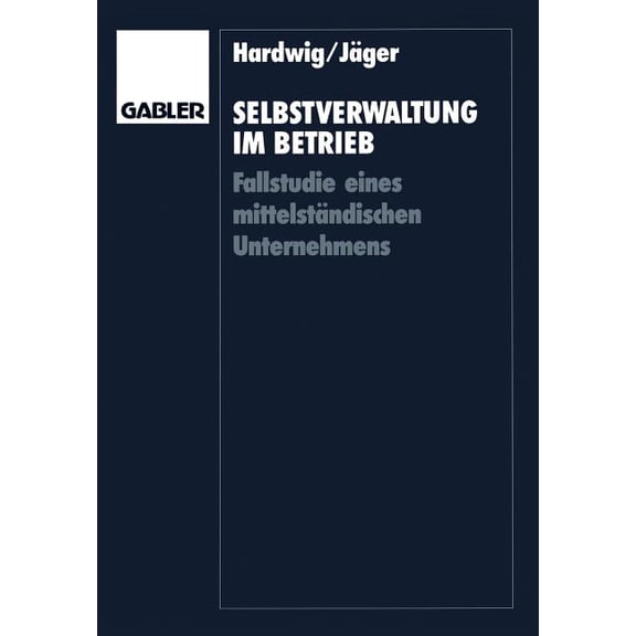 Selbstverwaltung Im Betrieb: Fallstudie Eines Mittelständischen Unternehmens, (Paperback)