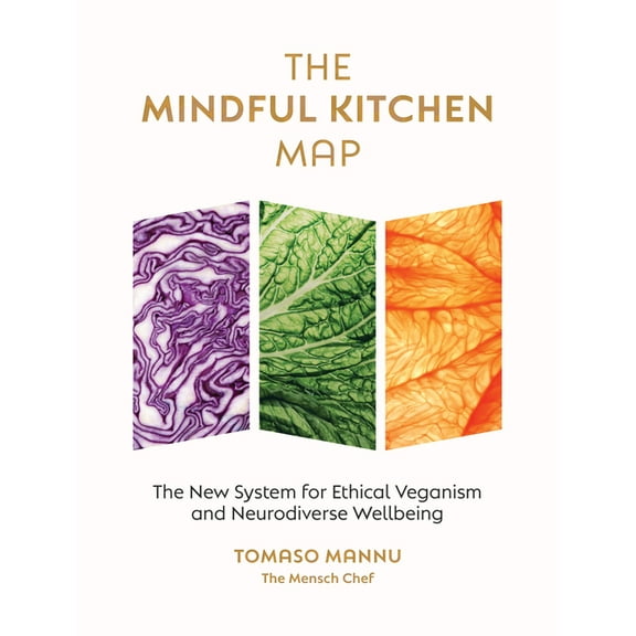 The Mindful Kitchen Map: The New System for Ethical Veganism and Neurodiverse Wellbeing, (Hardcover)