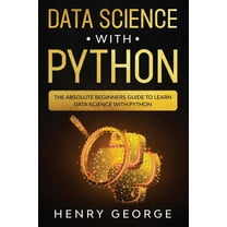 Data Science with Python: Data Science With Python: The Absolute Beginners Guide To Learn Data Science With Python (Series #1) (Paperback)