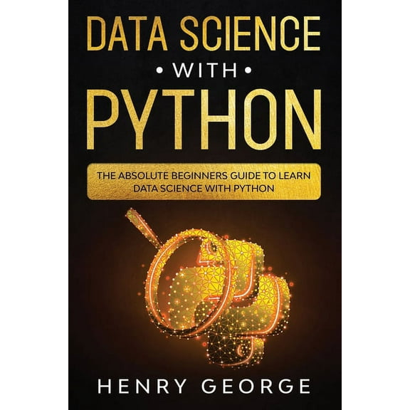 Data Science with Python: Data Science With Python: The Absolute Beginners Guide To Learn Data Science With Python (Series #1) (Paperback)