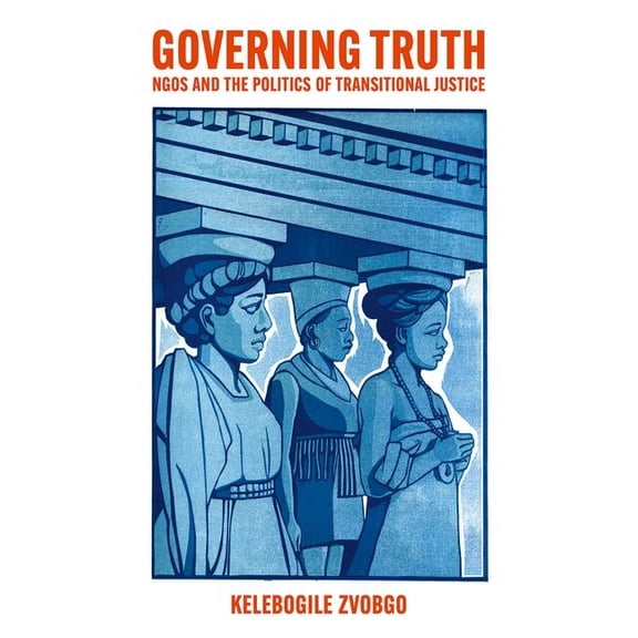 Governing Truth: NGOs and the Politics of Transitional Justice, (Paperback)