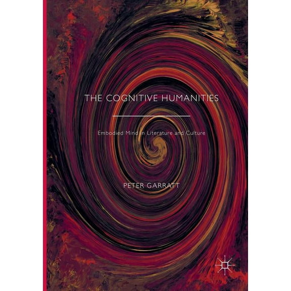 The Cognitive Humanities: Embodied Mind in Literature and Culture, (Paperback)